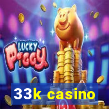 33k casino